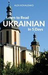 Learn to Read Ukrainian in 5 Days - Alex Kovalenko - 9781988800028