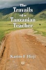 The Travails of a Tanzanian Teacher - Karim F. Hirji - 9781988832098