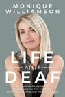 Life After Deaf: The inspiring true story of one woman's fight to overcome a mysterious illness and redefine her life - Monique Williamson - 9781988925394
