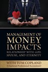 Management of Money Impacts Relationship with God, Spouse and Eternity - Tom Copland - 9781988928920