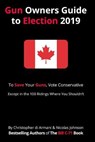 Canadian Gun Owners Guide to Election 2019 - Christopher di Armani ; Nicolas Johnson - 9781988938257
