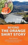 Beyond the Orange Shirt Story - Phyllis Webstad - 9781989122754