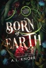 Born of Earth: An Upper Young Adult Contemporary Fantasy - A. L. Knorr - 9781989338520