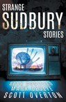 Strange Sudbury Stories - Sean Costello ; Mark Leslie ; Scott Overton - 9781989351338