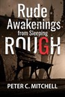 Rude Awakenings from Sleeping Rough - Peter C. Mitchell - 9781989351383