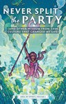 Never Split the Party (and Other Wisdom from Geek Culture that Changed My Life) - Allison Alexander ; Michael Boyce ; Alex J. Cavanaugh ; Christy Chichester ; Matt Civico ; Amy Covel ; Casey L. Covel ; Kevin Cummings ; Jason Dueck ; Erica Dass ; Caitlin Eha ; Hannah Foulger ; Victoria Grace Howell ; K.B. Hoyle ; Justin Koop ; Robert Ma - 9781989423264