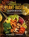 The High Protein Plant-Based Cookbook - Charlie Lambert - 9781989638996