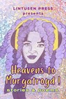 Heavens to Murgatroyd - Lintusen Press ; Finnian Burnett ; Robert Runte ; Renee Cronley ; Trent Lewin ; Laurene Boutin ; M. Gail Stelter ; Shawn L. Bird ; Donnalynn Rainey ; Lindsay Harrington ; Zilla Jones ; T. L. Tomljanovic ; Tom McCann ; Robyn Diner ; Alma Lee ; Trevor Hodge - 9781989642511