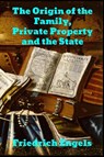 The Origin of the Family, Private Property and the State - Friedrich Engels - 9781989708316