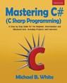 Mastering C# (C Sharp Programming) - Michael B White - 9781989726037