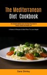 The Mediterranean Diet Cookbook - Sara Shirley - 9781989749838