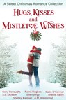 Hugs, Kisses and Mistletoe Wishes - Katie O'Connor ; Shelley Kassian ; Roxy Boroughs ; S.L. Dickson ; Ellen Jorgy ; A. M. Westerling ; Sherile Reilly ; Raine Hughes - 9781989816226