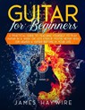 Guitar for Beginners A Practical Guide To Teaching Yourself To Play Guitar In A Week Or Less Even If You've Never Seen (Or Heard) A Guitar Before In Your Life - James Haywire - 9781989838938
