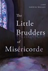 The Little Brudders of Misericorde - David M. Wallace - 9781990160080
