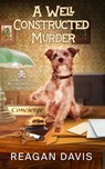 A Well Constructed Murder - Reagan Davis - 9781990228421