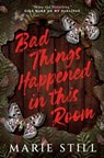 Bad Things Happened in This Room - Marie Still - 9781990253997