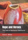 Hope and Heroes: The Tales of Nathaniel Hawthorne - Nathaniel Hawthorne - 9781990258282