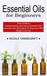 Essential Oils for Beginners - Nicole Vandegrift - 9781990268953