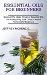 Essential Oils for Beginners - Jeffrey McKenzie - 9781990268984
