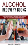 Alcohol Recovery Books - Rickie Franco - 9781990373336