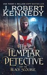The Templar Detective and the Black Scourge - J Robert Kennedy - 9781990418143