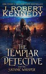The Templar Detective and the Satanic Whisper - J. Robert Kennedy - 9781990418440