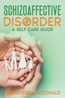 Schizoaffective Disorder A Self Care Guide - Guenevere MacDonald - 9781990426155