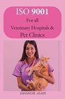 ISO 9001 for all veterinary hospitals and pet clinics - Jahangir Asadi - 9781990451133