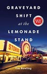 Graveyard Shift at the Lemonade Stand - Tim Bowling - 9781990601866
