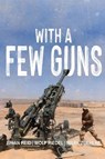 With A Few Guns - Brian Reid ; Wolf Riedel ; Mark Zuehlke - 9781990644863