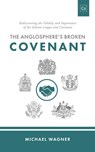 The Anglosphere's Broken Covenant - Michael Wagner - 9781990771163
