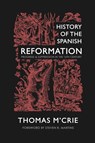 History of the Spanish Reformation - Thomas M'Crie - 9781990771224