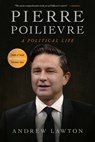 Pierre Poilievre: A Political Life - Andrew Lawton - 9781990823800