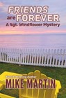 Friends are Forever: The Sgt. Windflower Mystery Series Book 16 - Mike Martin - 9781990896309