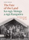 The Fate of the Land Ko nga Akinga a nga Rangatira - Danny Keenan - 9781991016287