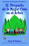 ¡El Proyecto De La Mejor Casa en el Árbol!: Aventuras de Proyectos Juveniles #1 (2da Edición) - Gary M Nelson - 9781991150578