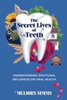 The Secret Lives of Teeth - Meliors Simms - 9781991192707