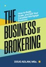 The Business of Brokering: How to Build, Scale, and Sell Your Canadian Mortgage Business - Doug Adlam - 9781997649038
