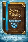 Secrets of a Healer – Magic of Hydrotherapy - Constance Santego - 9781997907435