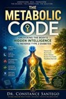 The Metabolic Code: Unlocking the Body’s Hidden Intelligence to Reverse Type 2 Diabetes - Constance Santego - 9781997907510