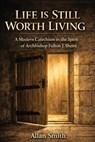 Life Is Still Worth Living: A Modern Catechism in the Spirit of Archbishop Fulton J. Sheen - Allan Smith - 9781997931263