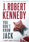 You Don't Know Jack - J Robert Kennedy - 9781998005369