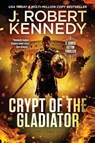 Crypt of the Gladiator - J. Robert Kennedy - 9781998005963