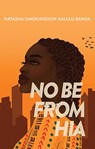 No Be from Hia - Natasha Omokhodion-Kalulu Banda - 9781998076444