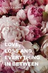 Love, Loss, and Everything In Between - Nicole Loher - 9781998076802