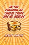 In The Kingdom of Cheese There Are No Heroes - Lesley Choyce - 9781998149698