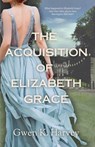 The Acquisition of Elizabeth Grace - Gwen K. Harvey - 9781998206087