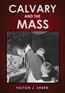 Calvary and the Mass - SHEEN,  Fulton J. ; Smith, Allan - 9781998229420