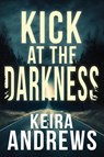 Kick at the Darkness - Keira Andrews - 9781998237081