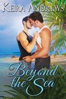 Beyond the Sea - Keira Andrews - 9781998237173